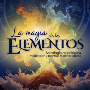 Curso: La Magia de los Elementos: astrología psicológica y mantras manifestadores.